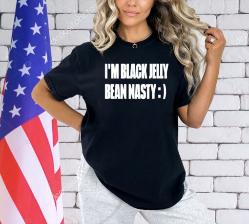 I’m black jelly bean nasty T-shirt