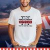 I’m not yelling I’m a perfect freakin’ Wisconsin girl that’s how we talk shirt