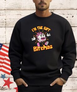 I’m the gift bitches T-shirt