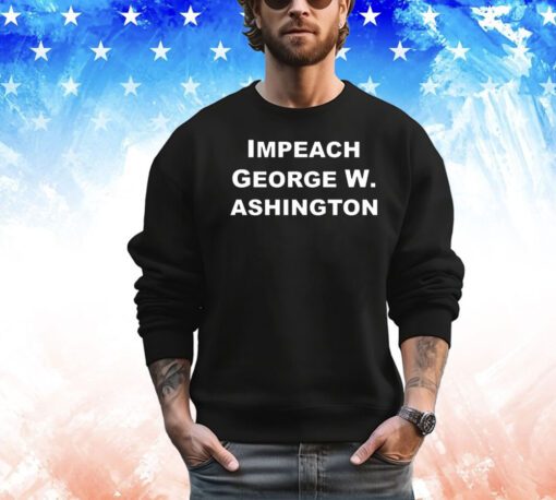 Impeach George W Ashington shirt