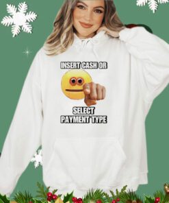 Insert cash or select payment type shirt