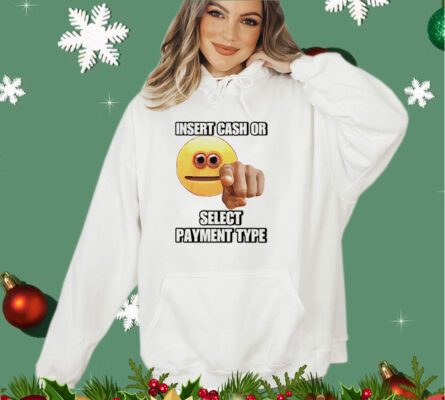Insert cash or select payment type shirt