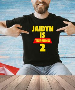 Jaidyn is turning 2 T-shirt