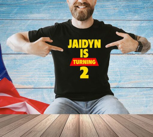 Jaidyn is turning 2 T-shirt