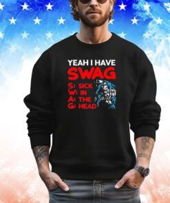 Jake yeah I have swag sick in the head shirt