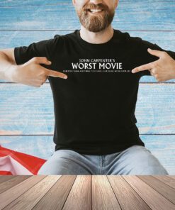 John Carpenter’s worst movie is better anything you have ever done with your life T-shirt