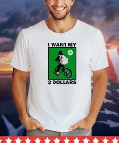 Johnny Gasparini I want my 2 dollars shirt