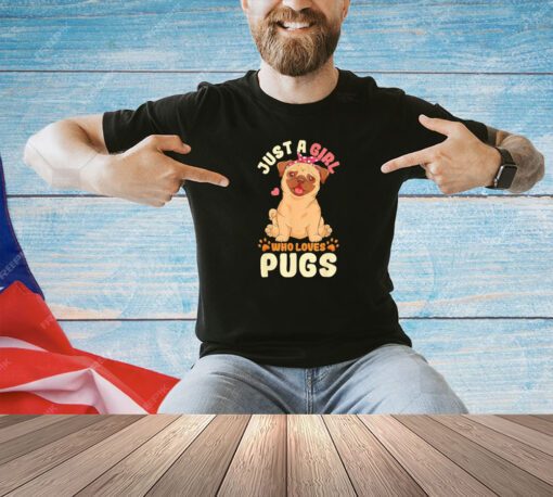 Just a girl who loves pugs T-shirt