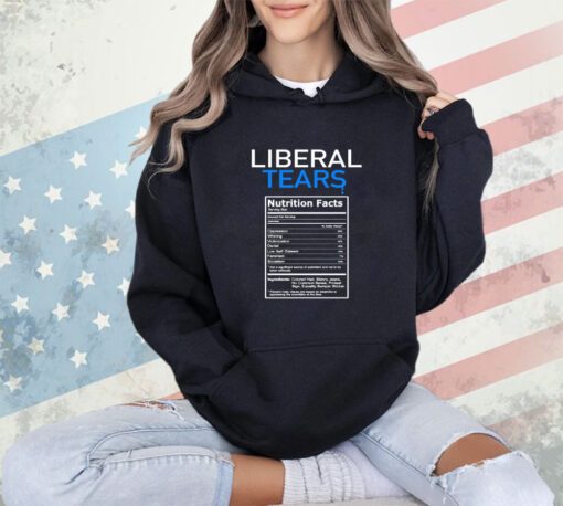 Liberal tears nutrition facts shirt