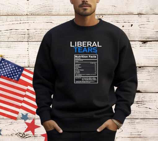 Liberal tears nutrition facts shirt