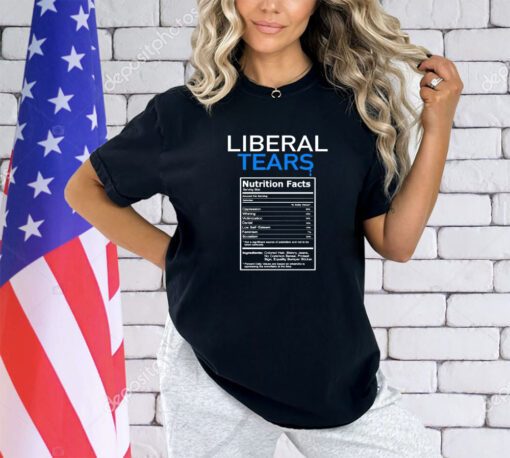 Liberal tears nutrition facts shirt