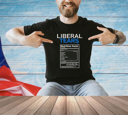 Liberal tears nutrition facts shirt