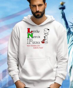 Little Neros pizza no fiddlin around T-shirt