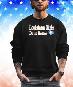 Louisiana girls do it better shirt