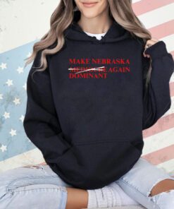 Make Nebraska Dominant Again T-shirt