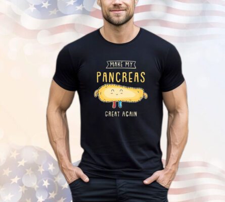 Make my pancreas great again shirt