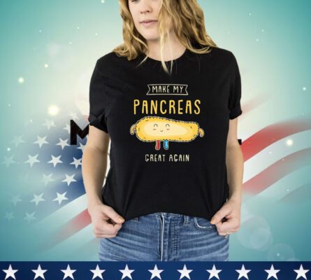 Make my pancreas great again shirt