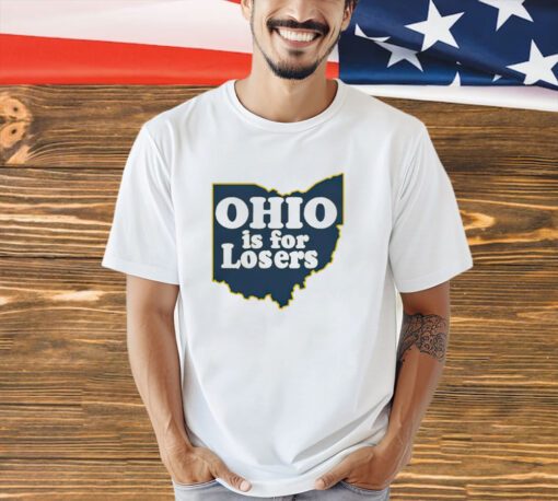 Michigan Wolverines football Ohio is for Losers shirt