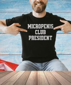 Micropenis club president T-shirt