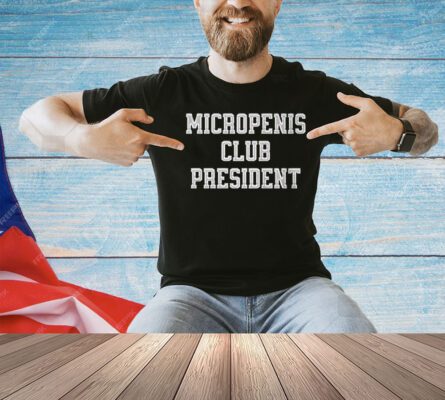 Micropenis club president T-shirt