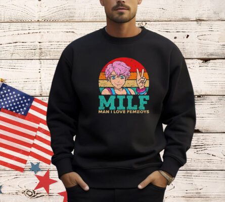 Milf man i love femboys vintage shirt