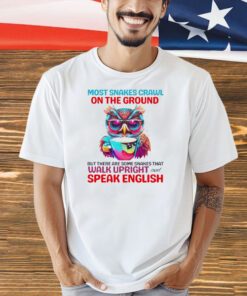 Most snakes crawl on the ground but there are some snakes that walk upright and speak english T-shirt