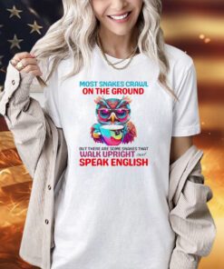 Most snakes crawl on the ground but there are some snakes that walk upright and speak english T-shirt