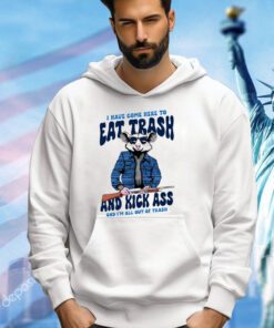 Mouse I have come here to eat trash and kick ass and I’m all out of trash shirt