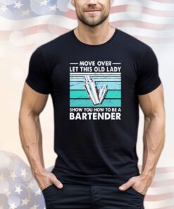 Move over let this old lady show you how to be a bartender vintage shirt