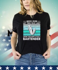 Move over let this old lady show you how to be a bartender vintage shirt