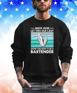 Move over let this old lady show you how to be a bartender vintage shirt