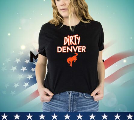 Nice Dirty Denver your team is just soft shirt