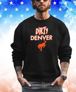 Nice Dirty Denver your team is just soft shirt