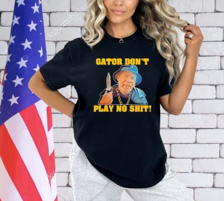 Official Gator don’t play no shit T-shirt