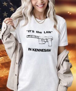 Official It’s the law in kennesaw t-shirt