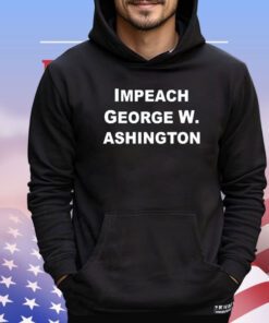 Official Impeach George W. Ashington shirt