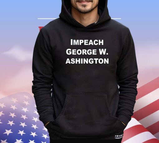 Official Impeach George W. Ashington shirt