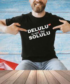 Official delulu is not the solulu shirt