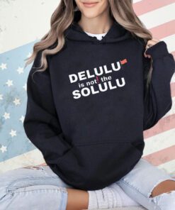 Official delulu is not the solulu shirt