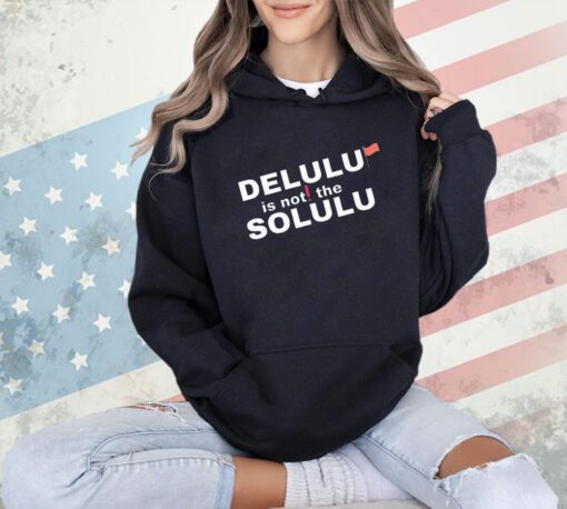 Official delulu is not the solulu shirt