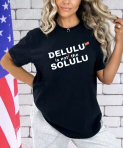 Official delulu is not the solulu shirt