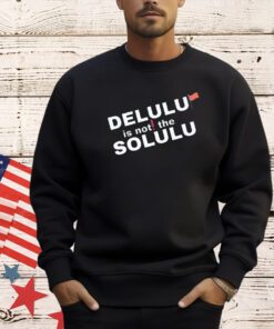 Official delulu is not the solulu shirt