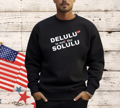 Official delulu is not the solulu shirt