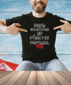 Official four quarters of fuck you football Nebraska T-shirt