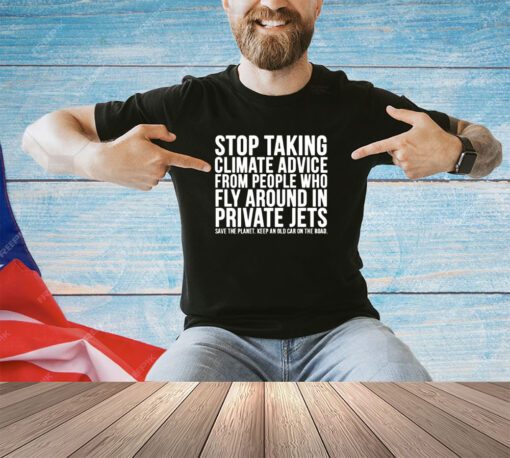 Official stop taking climate advice from people who fly around in private Jets shirt