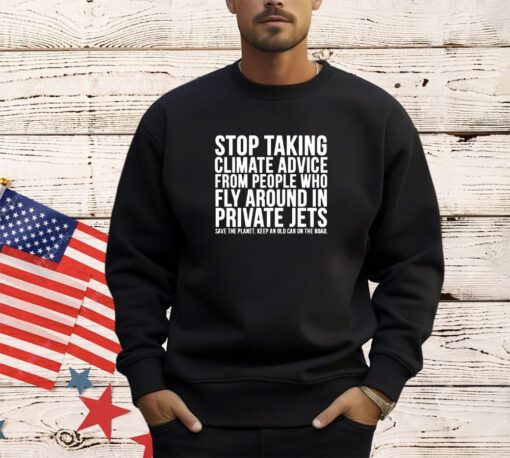 Official stop taking climate advice from people who fly around in private Jets shirt