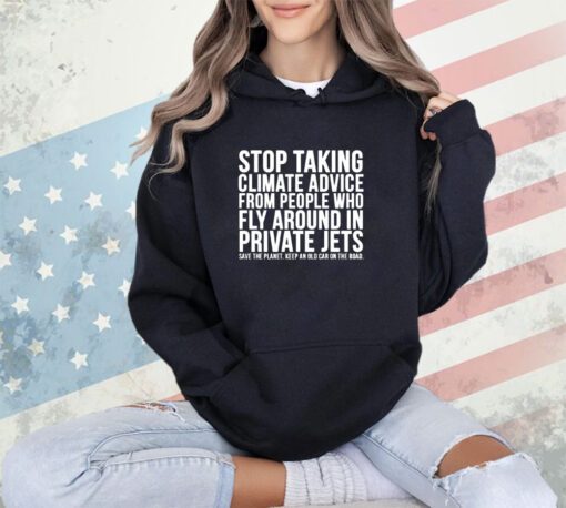 Official stop taking climate advice from people who fly around in private Jets shirt