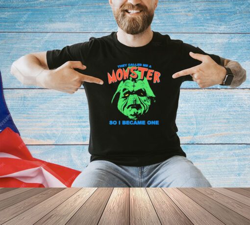 Official they called me a monster so i became one T-shirt