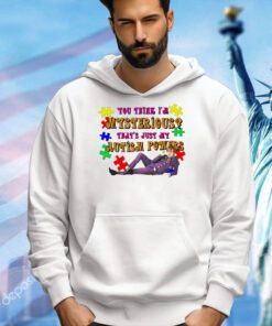 Official you think i’m mysterious that’s just my autism powers T-shirt