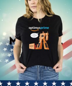 Optimus Prime Alexa tell megatron I have a free same day delivery for him shirt